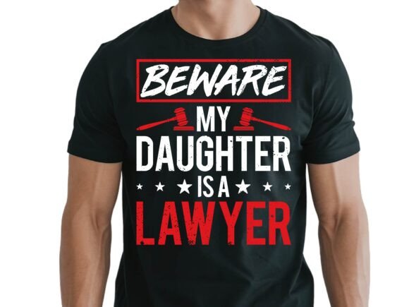 Beware My Daughter is a Lawyer: Graphics for T-Shirt Designs