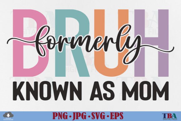Bruh Fomerly Known As Mom: Graphics & T-Shirt Designs