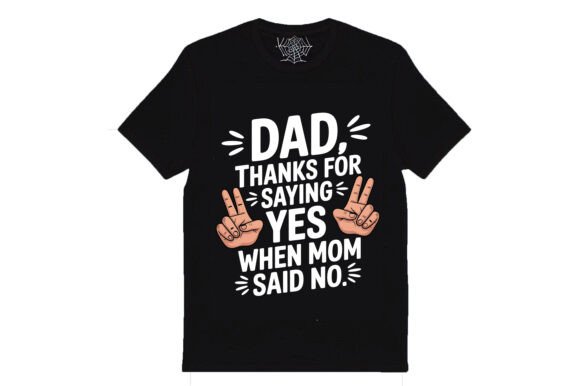 Dad, Thanks for Saying Yes: T-Shirt Designs & Graphics