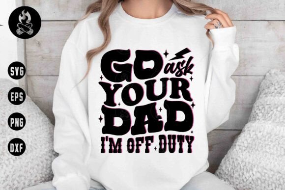 Go Ask Your Dad SVG: Graphics for T-Shirt Designs