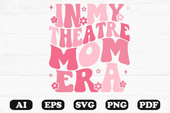 In My Theatre Mom Era: Graphics for T-Shirt Designs